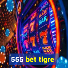 555 bet tigre